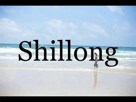 How to pronounce shillong .